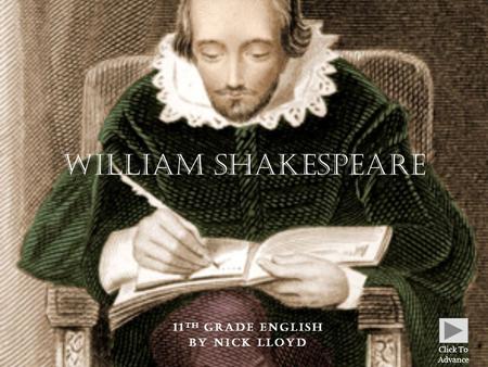 11 TH GRADE ENGLISH BY NICK LLOYD William Shakespeare Click To Advance.