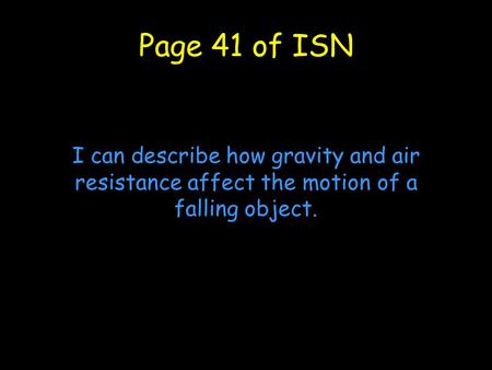 Page 41 of ISN I can describe how gravity and air resistance affect the motion of a falling object.