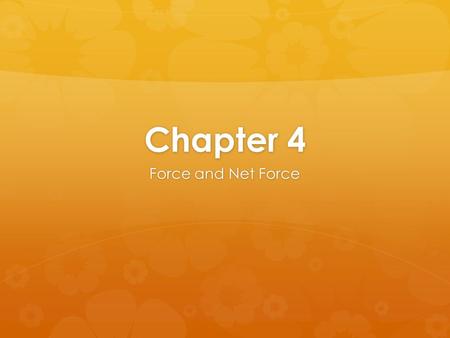 Chapter 4 Force and Net Force. Warm-Up/Journal  Warm-up : Define in your own words, balanced and unbalanced  Journal : This weekend I…