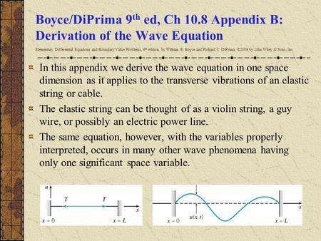 Boyce/DiPrima 9 th ed, Ch 10.8 Appendix B: Derivation of the Wave Equation Elementary Differential Equations and Boundary Value Problems, 9 th edition,