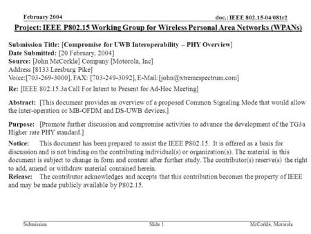 Doc.: IEEE 802.15-04/081r2 Submission February 2004 McCorkle, MotorolaSlide 1 Project: IEEE P802.15 Working Group for Wireless Personal Area Networks (WPANs)