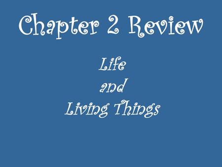 Chapter 2 Review Life and Living Things. Instructions 1.Completely clear off your table. 2.ONE person per team – pick up from the front table: 1 white.