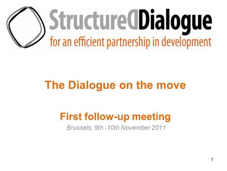 1 The Dialogue on the move First follow-up meeting Brussels, 9th -10th November 2011.