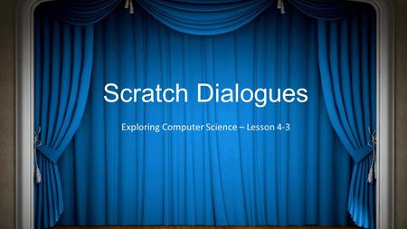 Scratch Dialogues Exploring Computer Science – Lesson 4-3.
