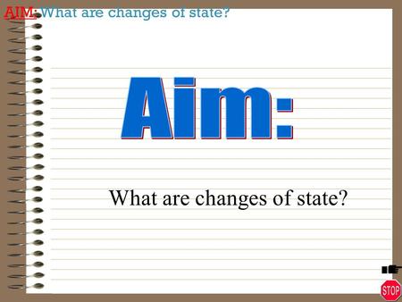 What are changes of state?