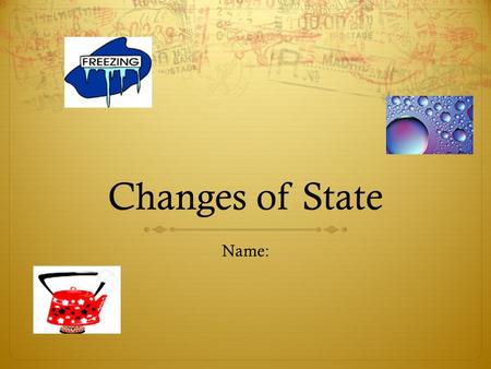 Changes of State Name:. Change of State  The particles of a substance move differently depending on the state of the substance. The particles also have.