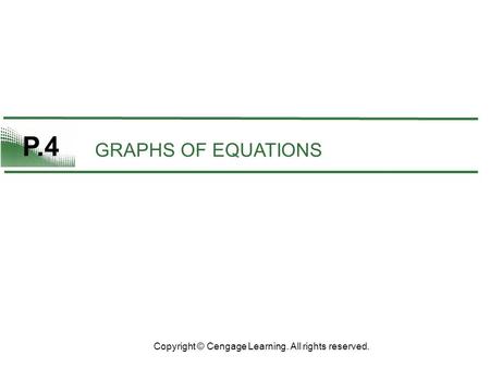 P.4 GRAPHS OF EQUATIONS Copyright © Cengage Learning. All rights reserved.