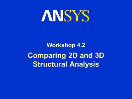 Comparing 2D and 3D Structural Analysis Workshop 4.2.