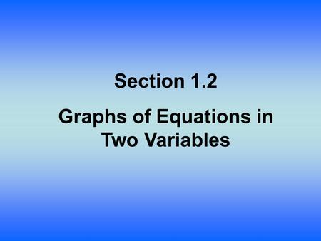 Section 1.2 Graphs of Equations in Two Variables.