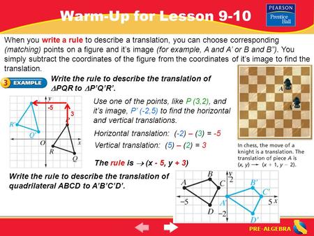 PRE-ALGEBRA Warm-Up for Lesson 9-10 When you write a rule to describe a translation, you can choose corresponding (matching) points on a figure and it’s.