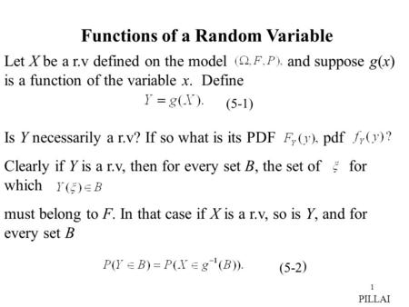 1 Functions of a Random Variable Let X be a r.v defined on the model and suppose g(x) is a function of the variable x. Define Is Y necessarily a r.v? If.