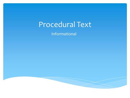 Procedural Text Informational.