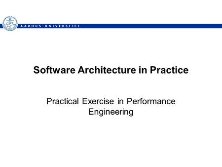 Software Architecture in Practice Practical Exercise in Performance Engineering.