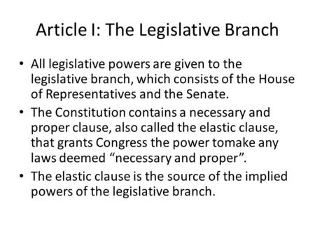 Article I: The Legislative Branch All legislative powers are given to the legislative branch, which consists of the House of Representatives and the Senate.