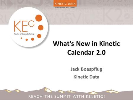 What's New in Kinetic Calendar 2.0 Jack Boespflug Kinetic Data.