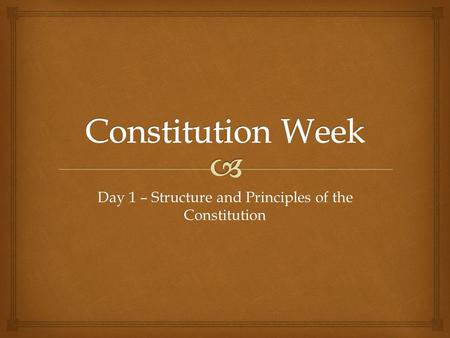 Day 1 – Structure and Principles of the Constitution.