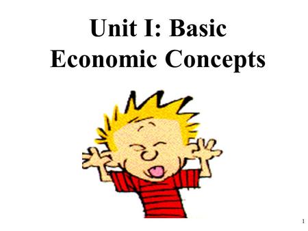 Unit I: Basic Economic Concepts 1. International Trade Why do people trade? 2.