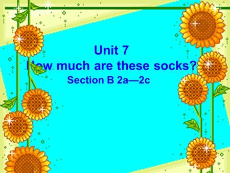 Unit 7 How much are these socks? Section B 2a—2c.