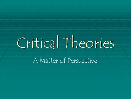 Critical Theories A Matter of Perspective. History of Literary Criticism  Biographical/ Historical Approach  Used in late 19thC  Seeks to understand.