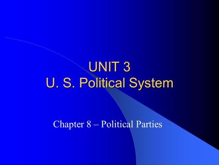 UNIT 3 U. S. Political System