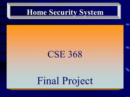 Home Security System CSE 368 Final Project. Created by : Afra Fanaee Ralph Weber Dan.