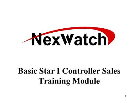 1 Basic Star I Controller Sales Training Module 2 NexSentry Star I Controller What is the NexSentry Star I Controller? Multiple technology support Modular.