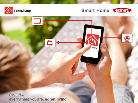 Smart Home On/Off – everywhere you are. ednet.living.