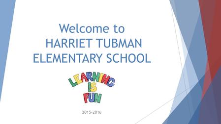Welcome to HARRIET TUBMAN ELEMENTARY SCHOOL 2015-2016.