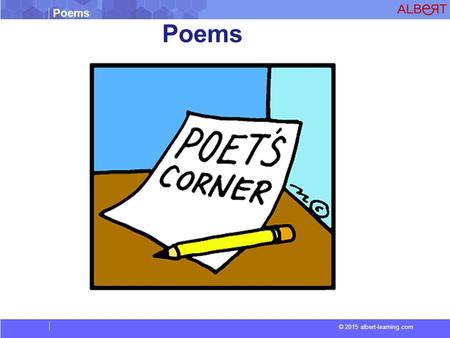 Poems © 2015 albert-learning.com Poems. © 2015 albert-learning.com Purple cow I never saw a Purple Cow, I never hope to see one; But I can tell you, anyhow,