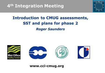 Introduction to CMUG assessments, SST and plans for phase 2 Roger Saunders www.cci-cmug.org 4 th Integration Meeting.
