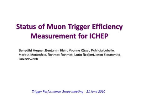 Status of Muon Trigger Efficiency Measurement for ICHEP Benedikt Hegner, Benjamin Klein, Yvonne Küssel, Patricia Lobelle, Markus Marienfeld, Rahmat Rahmat,