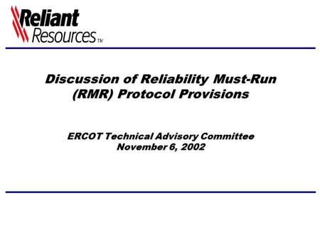 Discussion of Reliability Must-Run (RMR) Protocol Provisions ERCOT Technical Advisory Committee November 6, 2002.