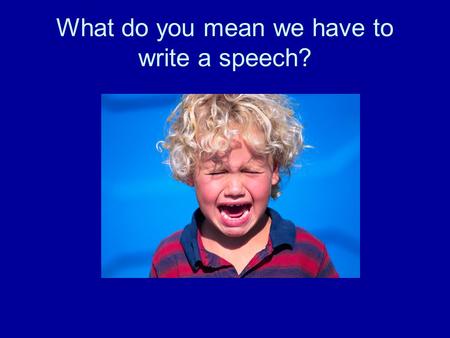 What do you mean we have to write a speech?