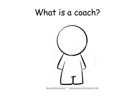 What is a coach?. The role of a coach.. Act as a mentor and critical friend, helping the participant reflect and review their progress throughout the.