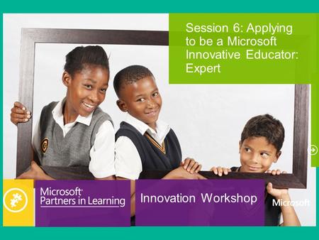 Innovation Workshop Session 6: Applying to be a Microsoft Innovative Educator: Expert.