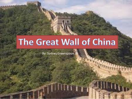By: Sydney Greenspoon 7B. The structure that I am doing is The Great Wall Of China. It is located in Beijing, China. It stretches from Shanhaiguan to.