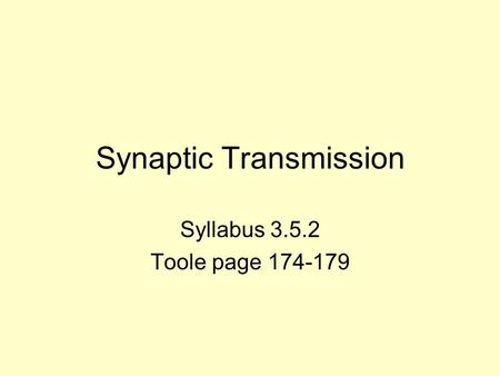 Synaptic Transmission Syllabus 3.5.2 Toole page 174-179.