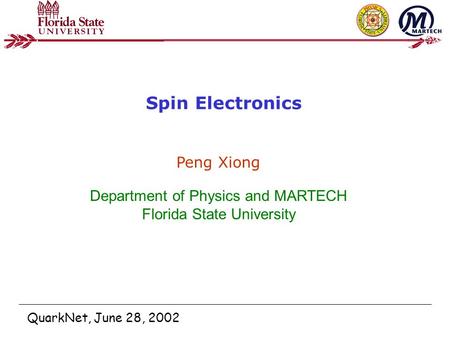 Elshan Akhadov Spin Electronics QuarkNet, June 28, 2002 Peng Xiong Department of Physics and MARTECH Florida State University.