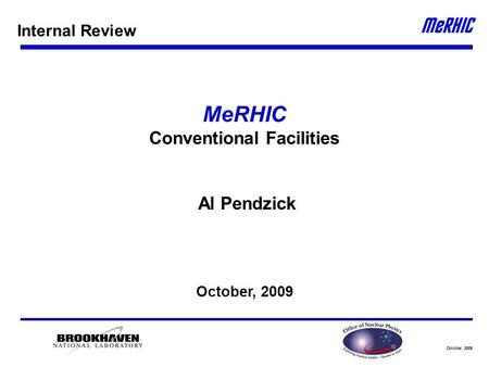 October, 2009 MeRHIC Conventional Facilities Al Pendzick October, 2009 Internal Review.