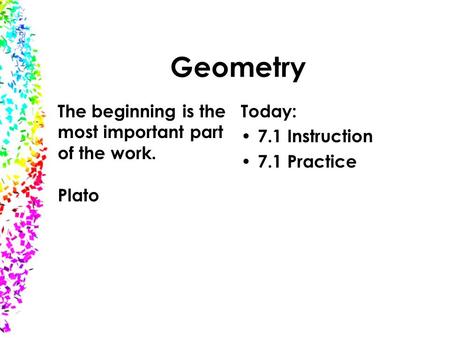 Geometry The beginning is the most important part of the work. Plato