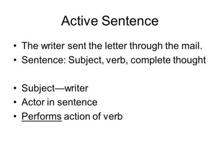 Active Sentence The writer sent the letter through the mail.