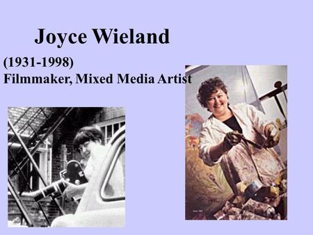 Joyce Wieland (1931-1998) Filmmaker, Mixed Media Artist.