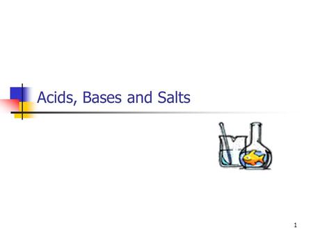 Acids, Bases and Salts.