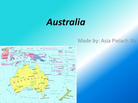 Australia Made by: Asia Pielach 5b.