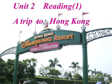 Unit 2 Reading(1) A trip to Hong Kong Free-talk: 1. Have you been to a place of interest? Where is it? What do you think of it? 2. If you have enough.