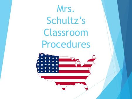 Mrs. Schultz’s Classroom Procedures. Entering The Room  Enter the classroom quietly  Gather required material (binder, pen, paper)  Sharpen pencil.