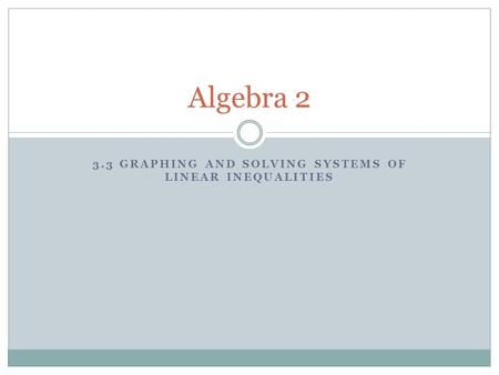 3.3 Graphing and Solving Systems of Linear Inequalities