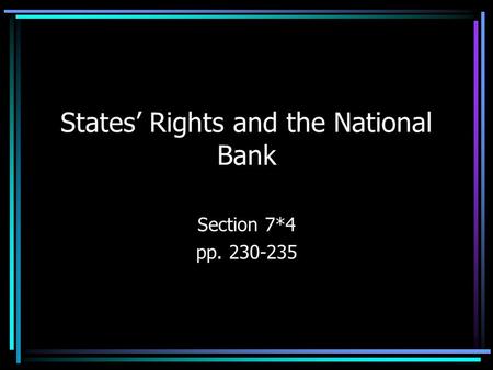 States’ Rights and the National Bank Section 7*4 pp. 230-235.