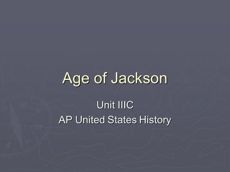 Age of Jackson Unit IIIC AP United States History.