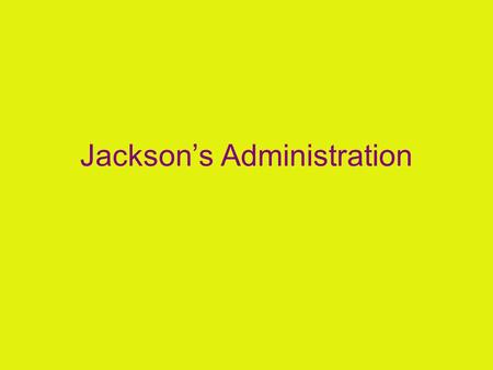 Jackson’s Administration. Sectional troubles during Jackson’s Administration Land sales –The North wanted to pass a law limiting the sale of Western land.